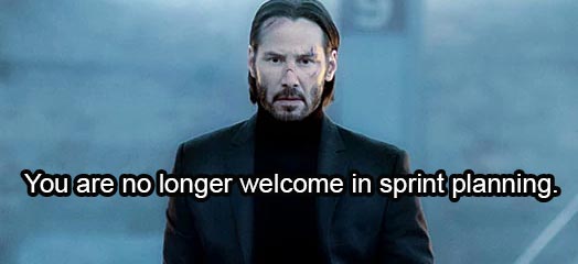 John Wick meme - you are no longer welcome in sprint planning